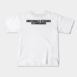 Emotionally attached to dinosaurs shirt - Aesthetic Dinosaur Tee 2000s Inspired Tee, Y2K Slogan Kids T-Shirt